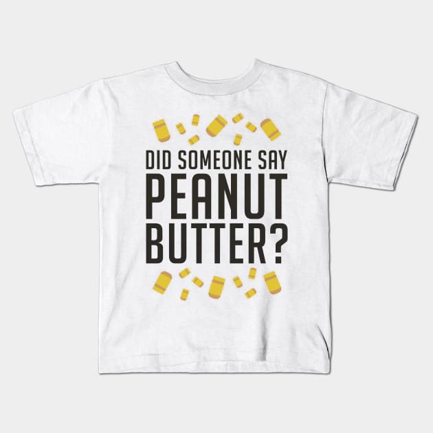 Did Someone Say, Peanut Butter? (Black) Kids T-Shirt by enduratrum